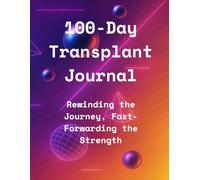 100-Day Transplant Journal: Rewinding the Journey, Fast-Forwarding the Strength