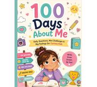 100 Days About Me: Daily Questions, Mini Challenges & Big Feelings for Curious Kids