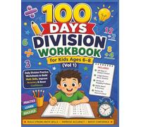 100 Days Division Workbook for Kids Ages 6-8 (Vol 1): Daily Division Practice Worksheets to Build Math Skills, Improve Accuracy & Boost Confidence
