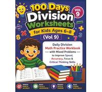 100 Days Division Worksheets for Kids Ages 6-8 (Vol 9): Daily Division Math Practice Workbook with Mixed Problems to Improve Speed, Accuracy, Focus & Critical Thinking Skills