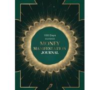 100 Days Guided Money Manifestation Journal: Love, Attract, and Manifest Your Financial Abundance