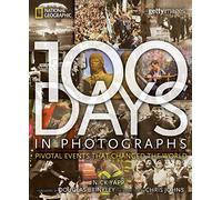 100 Days in Photographs: Pivotal Events That Changed the World