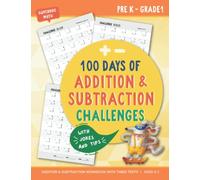 100 Days of Addition & Subtraction Challenges: Addition and Subtraction Workbook with Timed Tests. Math Drills. For Pre-K - Grade 1 (Ages 4-7) with Jokes and Tips