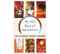 100 Days of Adventure: The Ultimate Travel Planner | Guided Journal, Trip Organizer, Itinerary & Budget Planner for Backpackers and Digital Nomads | Exotic Orange