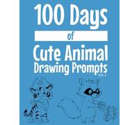 100 Days of Cute Animal Drawing Prompts: Create Cute