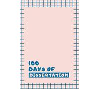 100 Days of Dissertation - Have a page for each day to write your thesis/research: 100 days Journal/Planner/Notebook - Gift for PhD Students/Graduates/Classmates/Friends