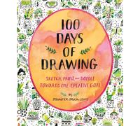 100 Days of Drawing (Guided Sketchbook): Sketch, Paint, and Doodle Towards One Creative Goal