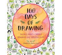 100 Days of Drawing (Guided Sketchbook): Sketch, Paint, and Doodle Towards One Creative Goal