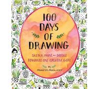 100 Days of Drawing (Guided Sketchbook): Sketch, Paint, and Doodle Towards One Creative Goal