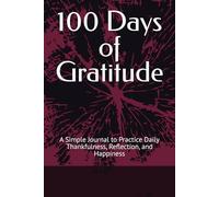 100 Days of Gratitude: A Simple Journal to Practice Daily Thankfulness, Reflection, and Happiness