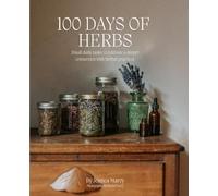 100 Days of Herbs: Small daily tasks to cultivate a deeper connection to herbal practices.