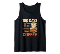 100 Days of I Teach Therefore I Drink Coffee Tank Top