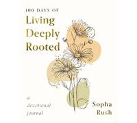 100 Days of Living Deeply Rooted: A Devotional Journal