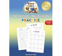 100 Days of Long Division Practice: A Step-by-Step Math Workbook for Grade 4-5 Students with Structured Grid Layouts, Detailed Worked Solutions, and Daily Long Division Exercises