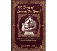 100 Days of Love in the Word: A KJV Scripture Copywork & Transcription Journal on Love & Marriage - 100 King James Version Verses from the Song of Solomon, Proverbs & More to Hand-Copy Each Day