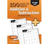 100 Days of Math: Addition & Subtraction Workbook for Early Learners - Daily Practice Worksheets with Answer Key (Ages 5-7, Kindergarten to Grade 2)