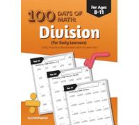 100 Days of Math: Division Workbook for Early Learners - Daily Practice Worksheets with Answer Key (Ages 8-11, Grade 3 to Grade 6)