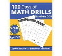 100 Days of Math Drills: 2,500 Addition and Subtraction Problems for 1st Graders (100 Days of Math Drills for 6 to 10 Year Old Students)