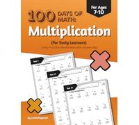 100 Days of Math: Multiplication Workbook for Early Learners - Daily Practice Worksheets with Answer Key (Ages 7-10, Grade 2 to Grade 4)