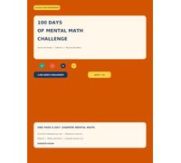 100 Days of Mental Math Challenge: 2,000 Quick Addition, Subtraction, Multiplication & Division Challenges for Ages 7-10 (100-Day Math Practice Series)
