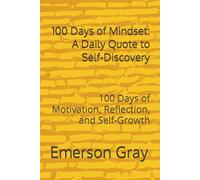 100 Days of Mindset: A Daily Quote to Self-Discovery: 100 Days of Motivation, Reflection, and Self-Growth
