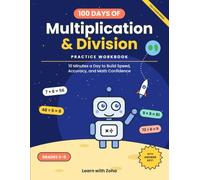 100 Days of Multiplication & Division Practice: 10 Minutes a Day to Build Speed, Accuracy, and Math Confidence for Grades 3-5 (Learn with Zoha Math Missions)