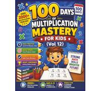 100 Days of Multiplication Mastery for Kids (Vol 12): Daily Math Practice Workbook with 2000+ Multiplication Problems | Build Speed, Accuracy & Confidence | Ages 8-12 | Grades 3-5 & Homeschool