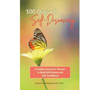 100 Days of Self-Discovery: A Guided Journal for Women to Build Self-Esteem and Self-Confidence