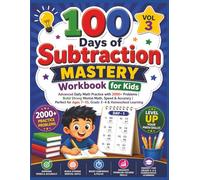 100 Days of Subtraction Mastery Workbook for Kids (Vol 3): Advanced Daily Math Practice with 2000+ Problems | Build Strong Mental Math, Speed & ... Ages 7-10, Grade 3-4 & Homeschool Learning