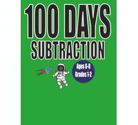 100 Days of Subtraction Practice: Basic Math Workbook for Kids Ages 5-8: Numbers 1-100, Double Digit Subtraction (No Regrouping)