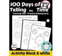 100 Days of Telling the Time Workbook - Teaching Clock Reading for Ages 3-8 (Black & White): Write the time shown on the analog clocks Activity Black & white Teaching Time - Practice Reading Clock