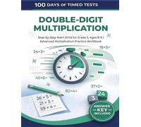 100 Days of Timed Tests: Double-Digit Multiplication: Step-by-Step Math Drills for Grade 3, Ages 8-9 | Advanced Multiplication Practice Workbook