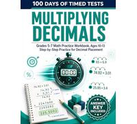 100 Days of Timed Tests: Multiplying Decimals: Grades 5-7 Math Practice Workbook, Ages 10-13 | Step-by-Step Practice for Decimal Placement