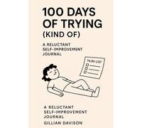 100 Days of Trying (Kind Of): A Journal for the Almost Motivated and Mildly Determined