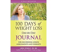 100 Days of Weight Loss Day-By-Day Journal: For Recording Lesson Assignments and Insights