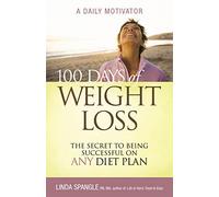 100 Days of Weight Loss: The Secret to Being Successful on Any Diet Plan