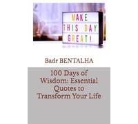 100 Days of Wisdom: Essential Quotes to Transform Your Life: 2 (Rise and Shine: Daily Motivational Quotes)