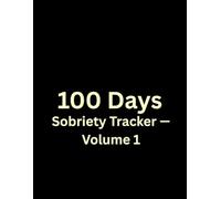 100 Days: Sobriety Tracker - Volume 1