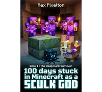 100 days stuck in Minecraft as a SCULK GOD: Book 1 : The Deep Dark Survivor . An Unofficial 8-Bit Adventure for Kids and Tweens.