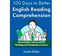 100 Days to Better English Reading Comprehension: Intermediate-Advanced ESL Reading and Vocabulary Lessons (A+ English for Advanced)