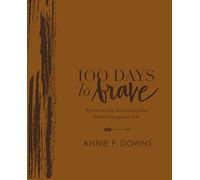 100 Days to Brave Deluxe Edition: Devotions for Unlocking Your Most Courageous Self