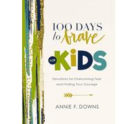 100 Days to Brave for Kids: Devotions for Overcoming Fear and Finding Your Courage