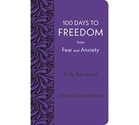 100 Days to Freedom from Fear and Anxiety: Daily Devotional (New Life Freedom)