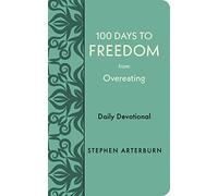 100 Days to Freedom from Overeating: Daily Devotional (New Life Freedom)