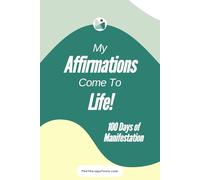 100 Days to Manifestation: My Affirmations Come to Life: Your affirmations to manifest success, positivity, confidence, love, prosperity and growth in any aspect of your life.
