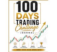 100 Days Trading Challenge: A Trading Journal & Performance Tracker for Stock, Options, Forex, Futures & Crypto Traders | Record Trades, Analyze Performance, Manage Risk & Build Consistency