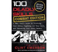 100 Deadly Skills: COMBAT EDITION: A Navy SEAL's Guide to Crushing Your Enemy, Fighting for Your Life, and Embracing Your Inner Badass