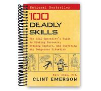 100 Deadly Skills: The SEAL Operative’s Guide to Eluding Pursuers, Evading Capture, and Surviving Any Dangerous Situation