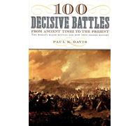 100 Decisive Battles: From Ancient Times to the Present