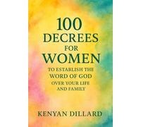 100 DECREES FOR WOMEN: To Establish the Word of God Over your Life and Family